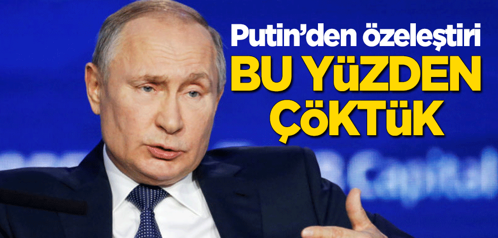 Putin'den özeleştiri: Bu yüzden çöktük
