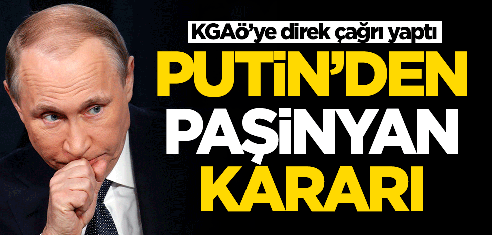 Putin'den Paşinyan kararı! KGAÖ'ye çağrı yaptı