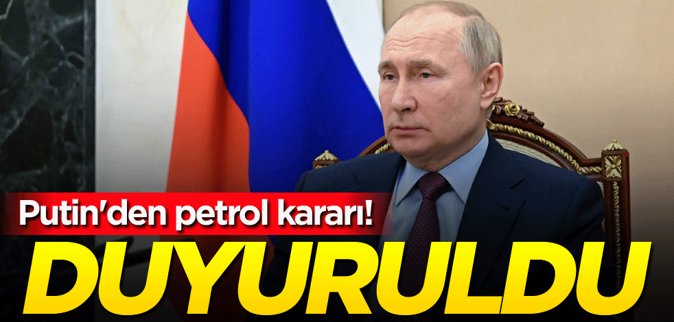 Putin'den petrol kararı! Duyuruldu