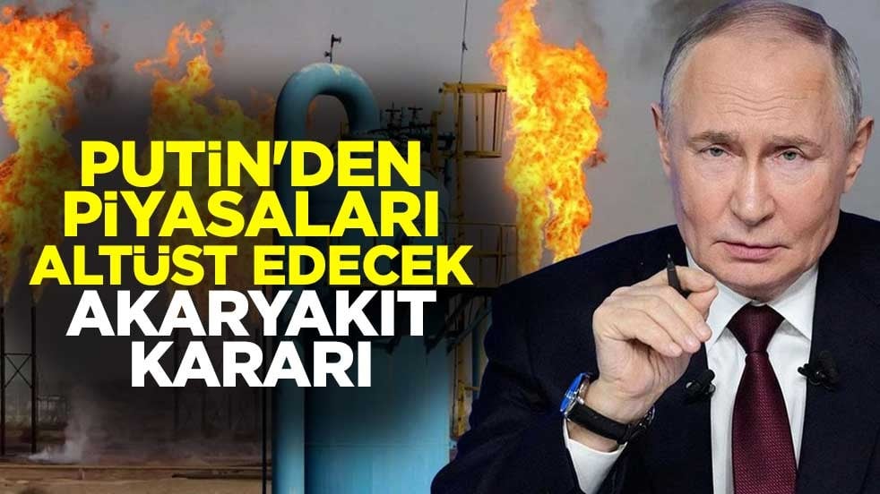 Putin'den piyasaları altüst edecek akaryakıt kararı