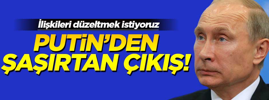 Putin'den şaşırtan çıkış