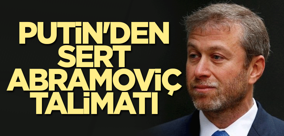 Putin'den sert Abramoviç talimatı
