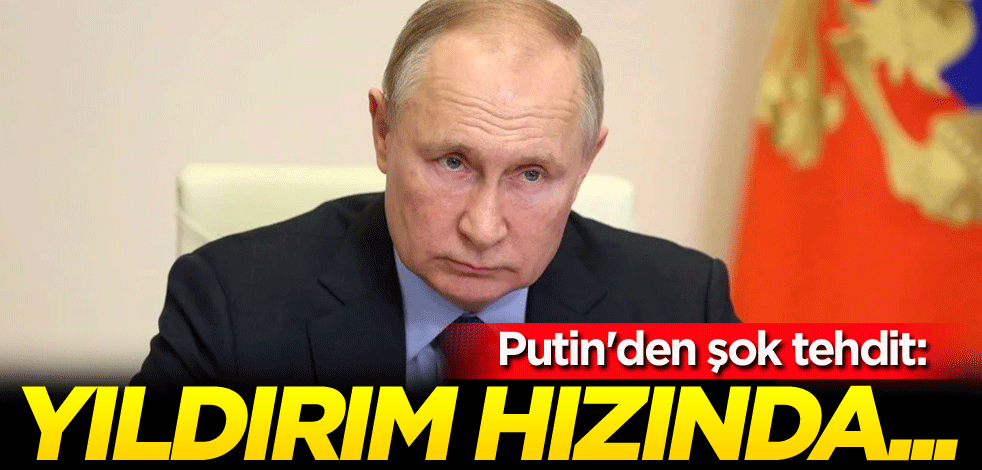 Putin'den şok tehdit: Yıldırım hızında...