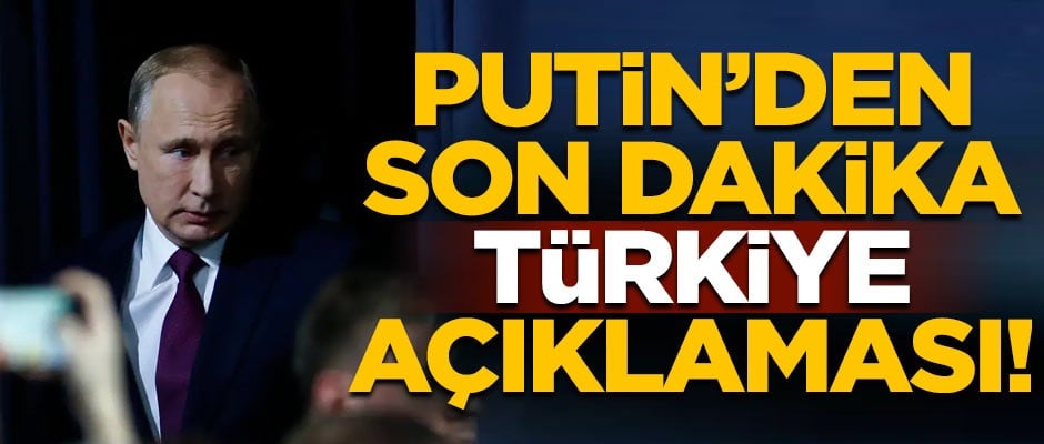 Putin'den son dakika Türkiye açıklaması!