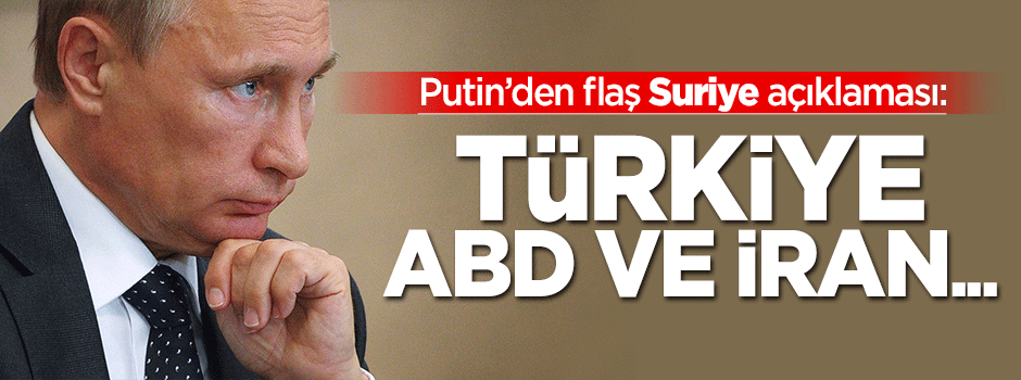 Putin'den Suriye açıklaması