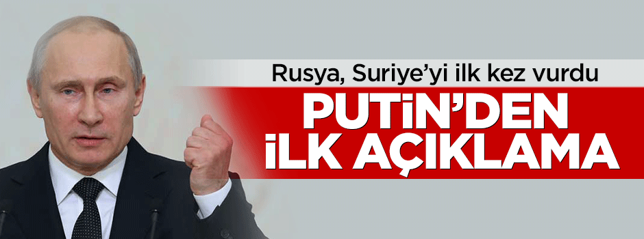 Putin'den Suriye operasyonuna ilk açıklama geldi