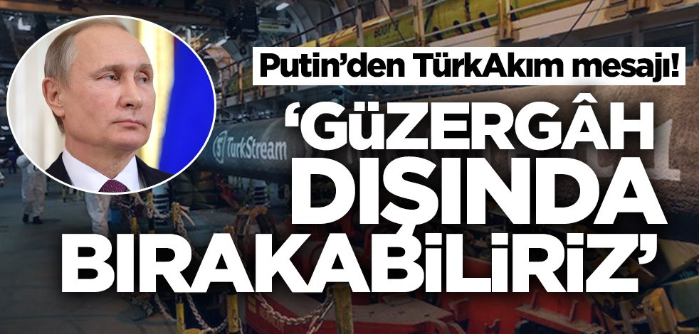 Putin’den TürkAkım mesajı! ‘Güzergah dışında bırakabiliriz’