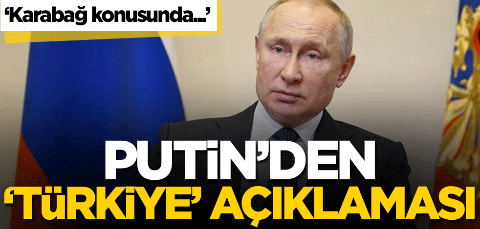 Putin'den 'Türkiye' açıklaması: Karabağ konusunda...
