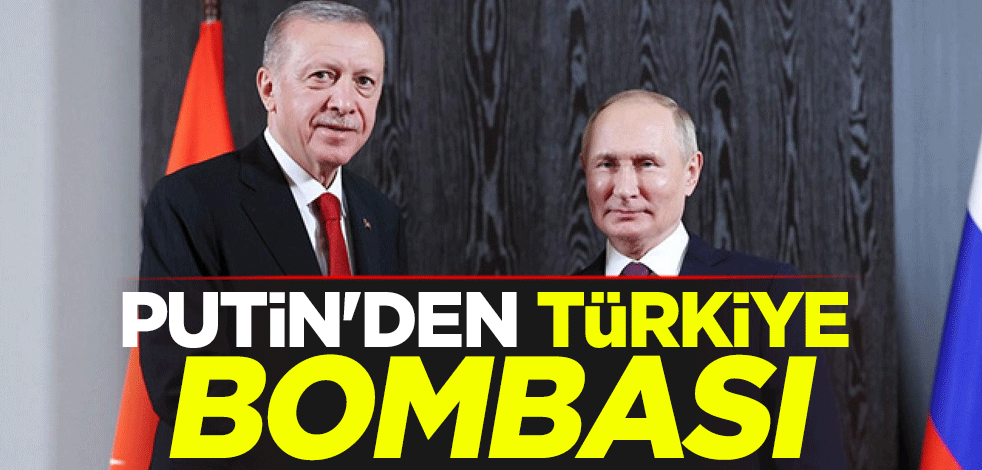 Putin'den Türkiye bombası
