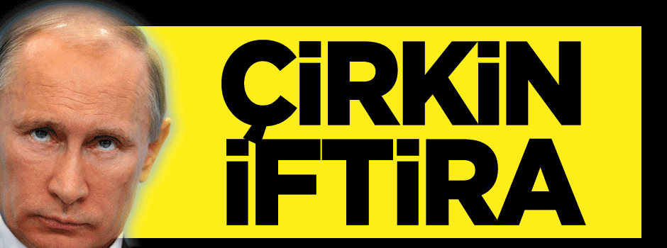 Putin'den Türkiye ile ilgili yeni yalanlar