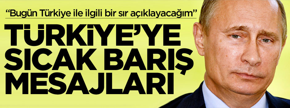 Putin'den Türkiye'ye barış mesajı