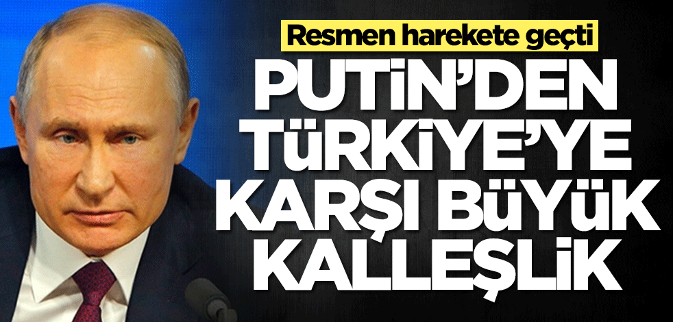 Putin'den Türkiye'ye karşı büyük kalleşlik! Resmen harekete geçti