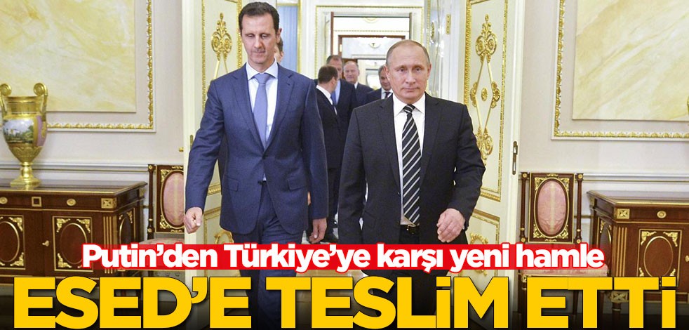 Putin’den Türkiye’ye karşı yeni hamle! Esed'e teslim etti