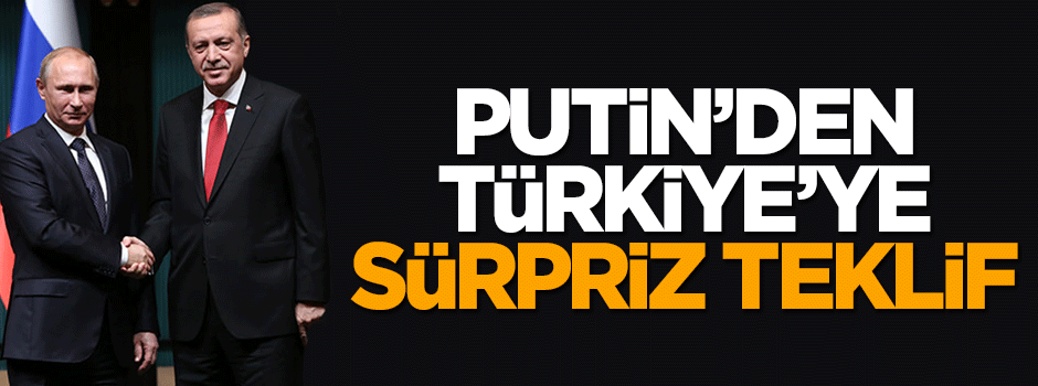 Putin'den Türkiye'ye sürpriz teklif