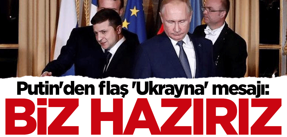 Putin'den Ukrayna mesajı: Biz hazırız