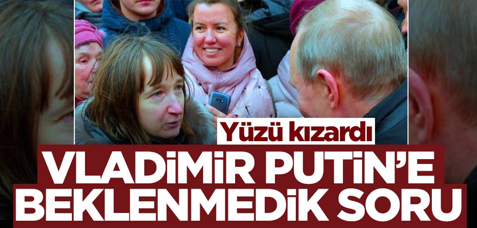 Putin’e beklenmedik soru! Yüzü kızardı