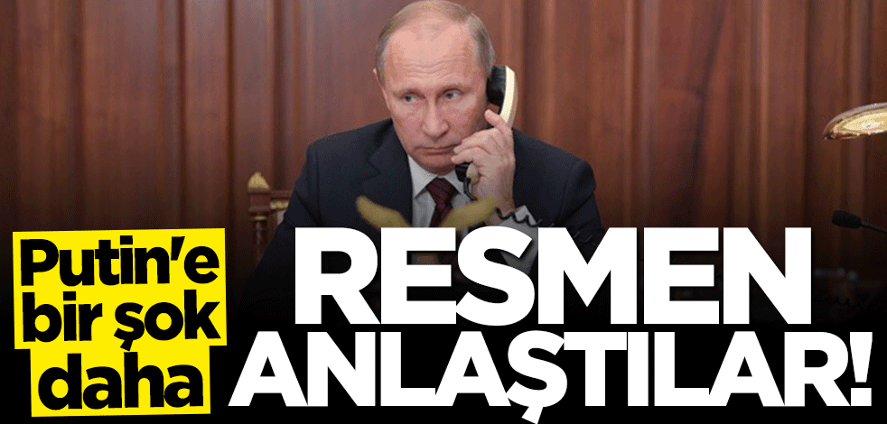 Putin'e bir şok daha! Resmen anlaştılar