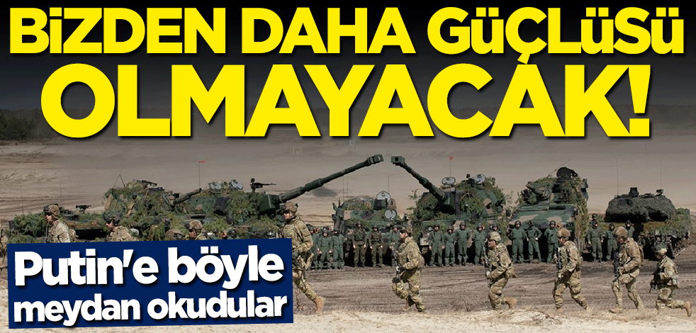 Putin'e böyle meydan okudular: Bizden daha güçlüsü olmayacak