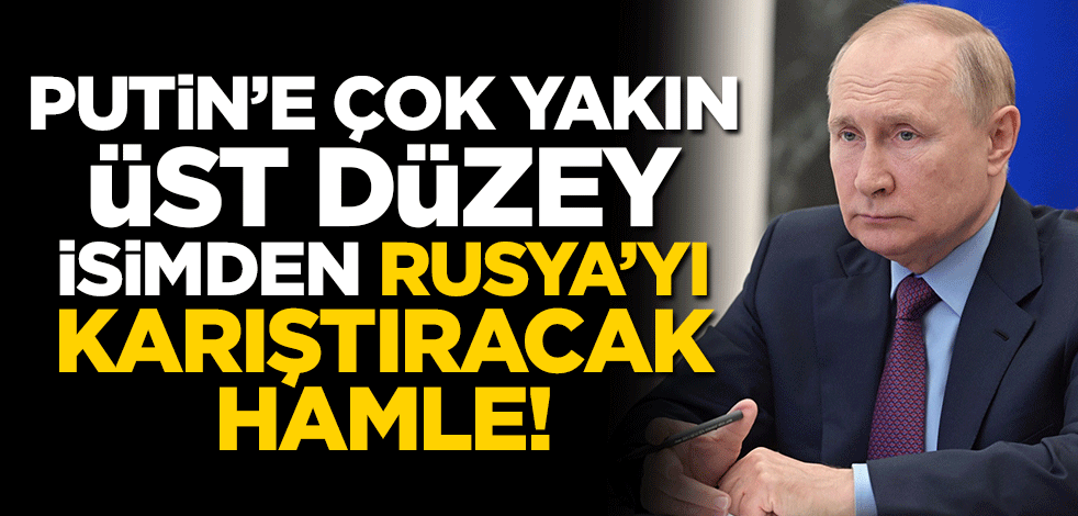 Putin’e çok yakın üst düzey isimden Rusya’yı karıştıracak hamle