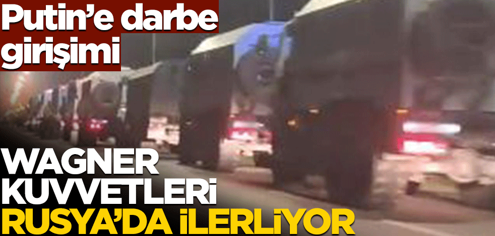 Putin'e darbe girişimi! Wagner kuvvetleri Rusya'da ilerliyor