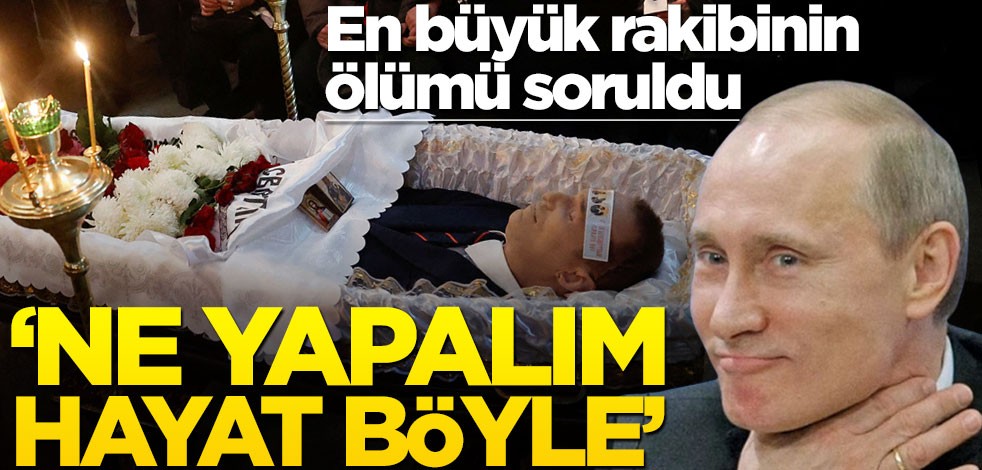 Putin’e en büyük rakibinin ölümü soruldu! "Ne yapalım, hayat böyle"