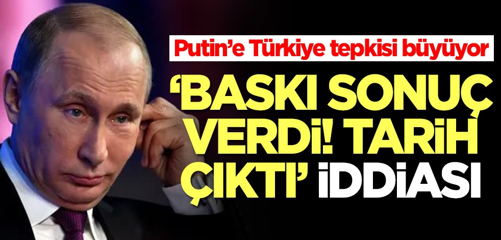 Putin’e Türkiye tepkisi büyüyor! 'Tarih verildi' iddiası