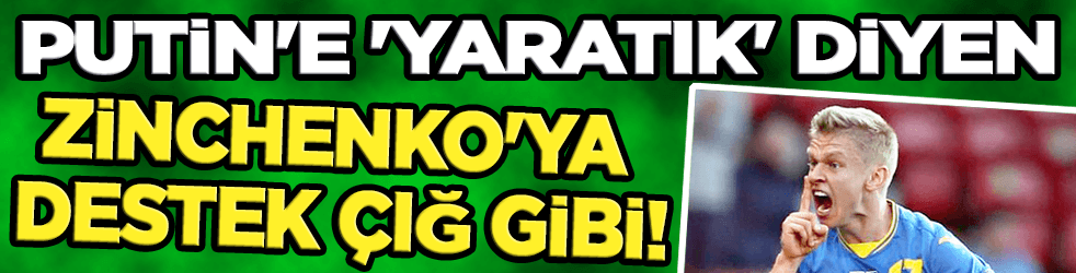 Putin'e 'Yaratık' diyen Zinchenko'ya destek çığ gibi!
