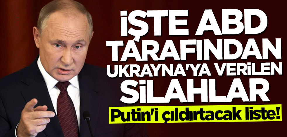 Putin'i çıldırtacak liste! İşte ABD tarafından Ukrayna'ya verilen silahlar
