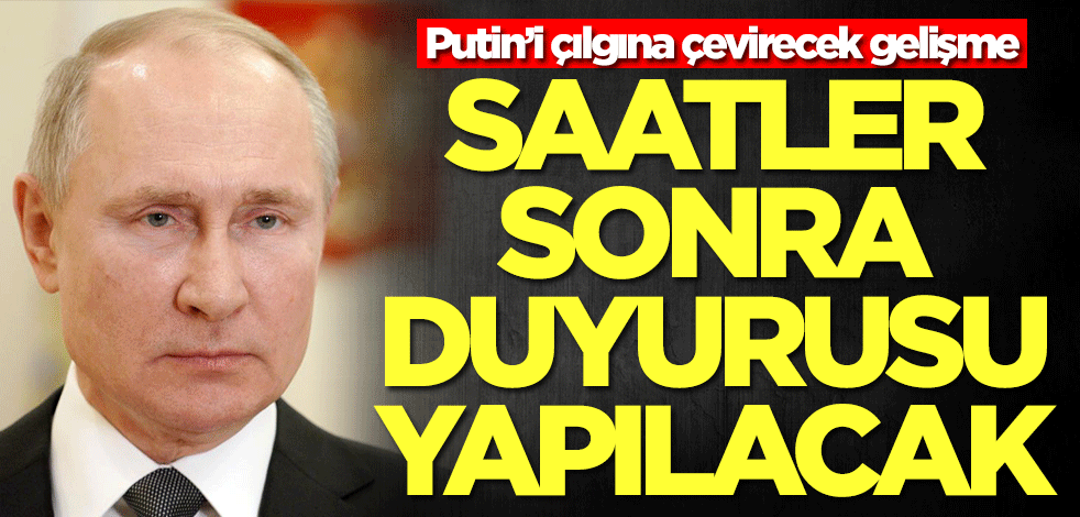 Putin'i çılgına çevirecek haber! Saatler sonra açıklanacak