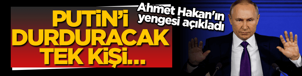 Putin’i durduracak tek kişi…