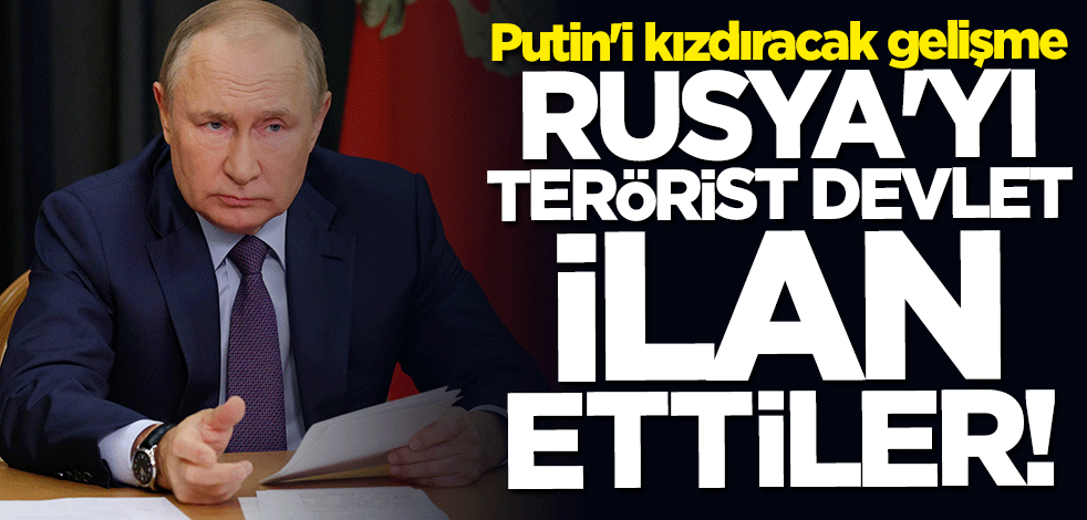 Putin'i kızdıracak gelişme! Rusya'yı "terörist devlet" ilan ettiler