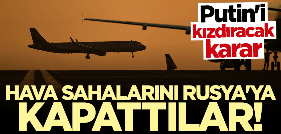 Putin'i kızdıracak karar! Hava sahalarını Rusya'ya kapattılar