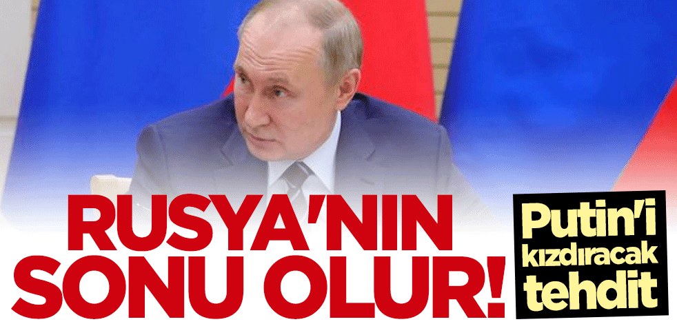 Putin'i kızdıracak tehdit: Rusya'nın sonu olur