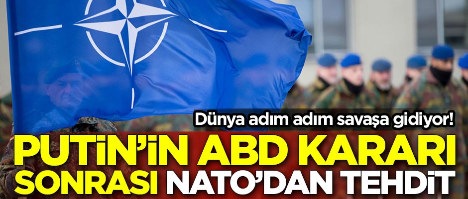 Putin'in ABD kararı sonrası NATO'dan tehdit