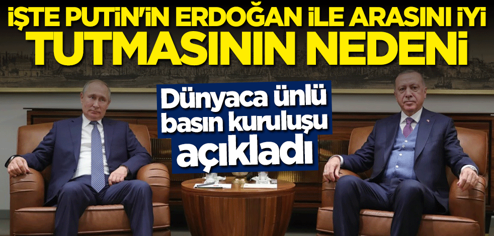 Putin'in Başkan Erdoğan ile arasını iyi tutma nedenini böyle duyurdular