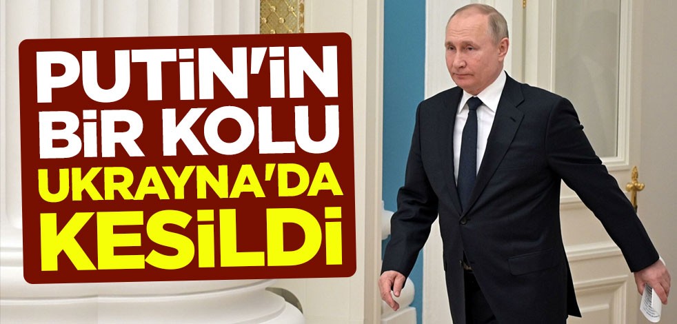 Putin'in bir kolu Ukrayna'da kesildi