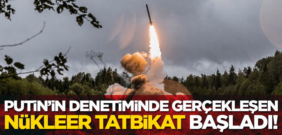 Putin’in denetiminde gerçekleşen nükleer tatbikat başladı!