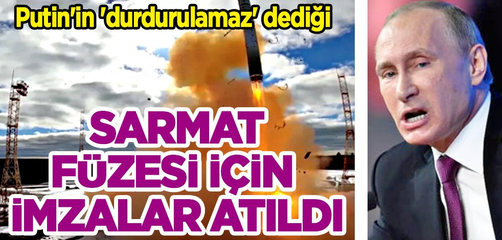 Putin'in 'durdurulamaz' dediği Sarmat füzesi için imzalar atıldı