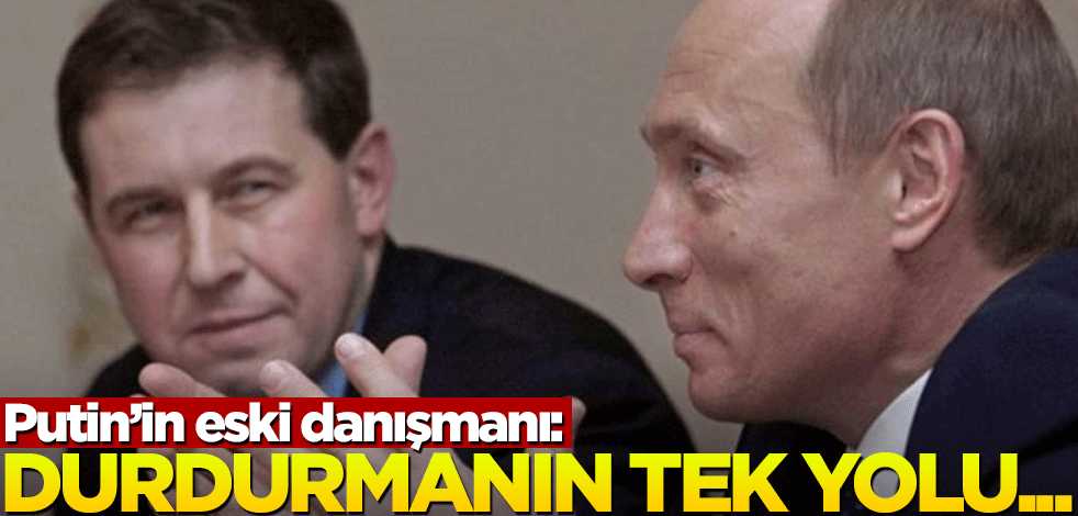 Putin'in eski danışmanı, onu durdurmanın tek yolunu açıkladı