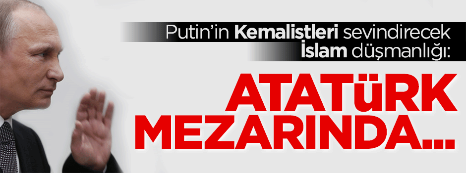 Putin'in İslam düşmanlığı hortladı!
