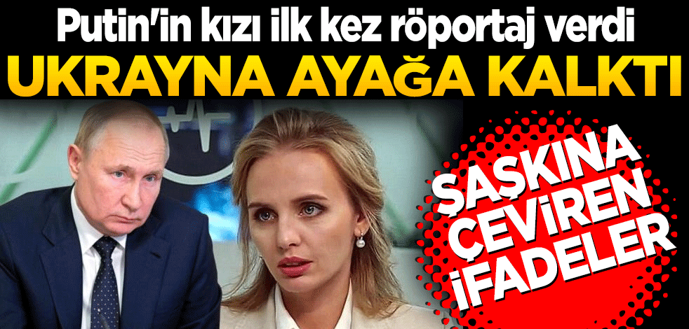 Putin'in kızı ilk kez röportaj verdi! Ukrayna ayağa kalktı