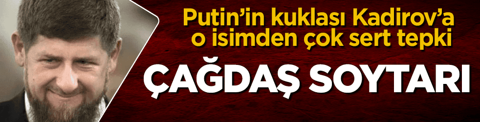 Putin'in kuklası Kadirov'a çok sert tepki: Çağdaş soytarı