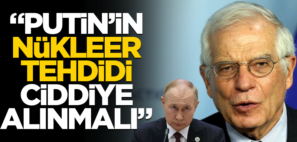 "Putin'in nükleer tehdidi ciddiye alınmalı"