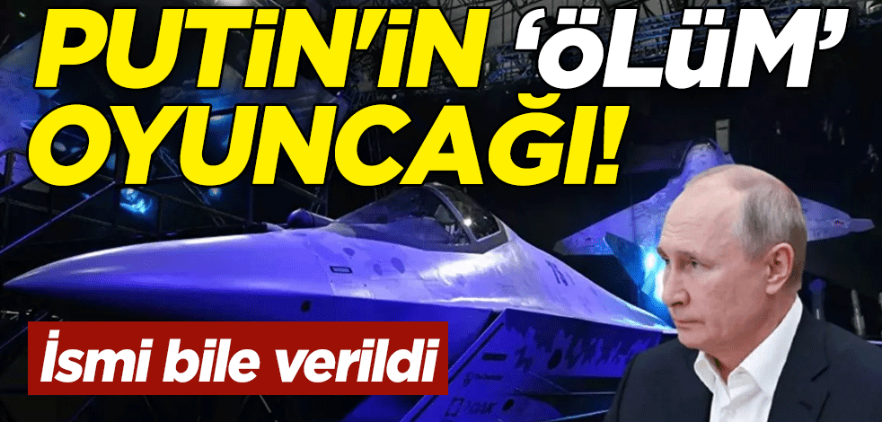 Putin'in 'ölüm' oyuncağı! İsmi bile verildi
