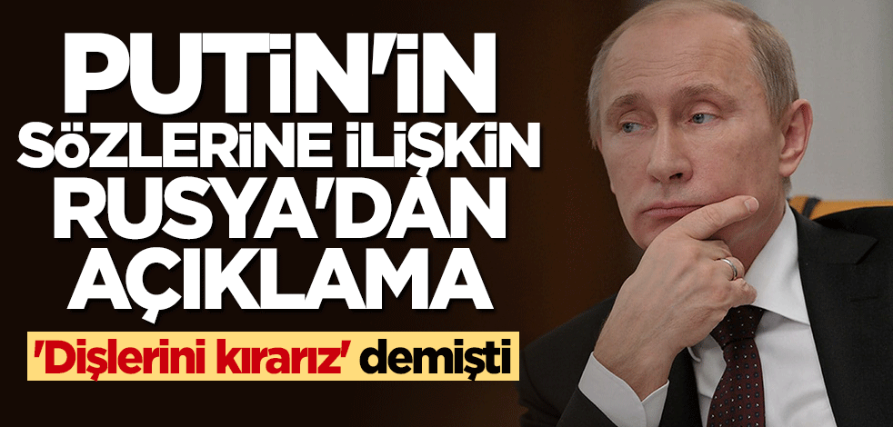 Putin'in sözlerine ilişkin Rusya'dan açıklama
