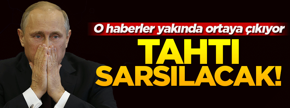 Putin'in tahtını sarsacak haberler ortaya çıkacak!