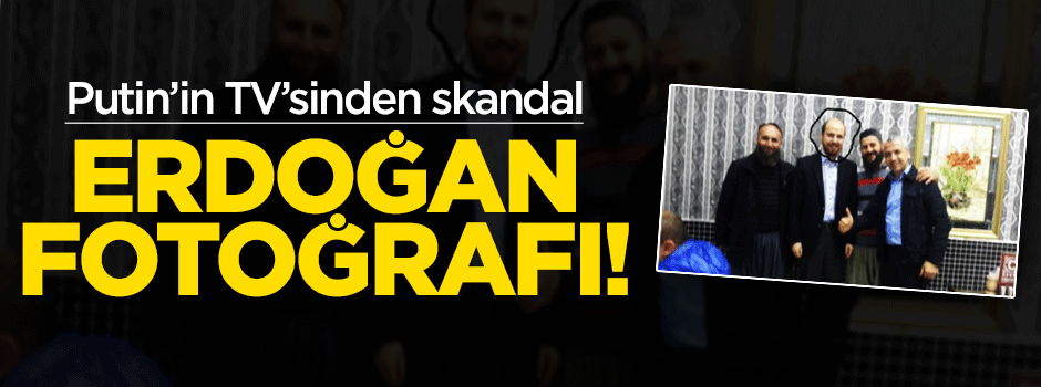 Putin'in TV'sinden skandal Erdoğan fotoğrafı!