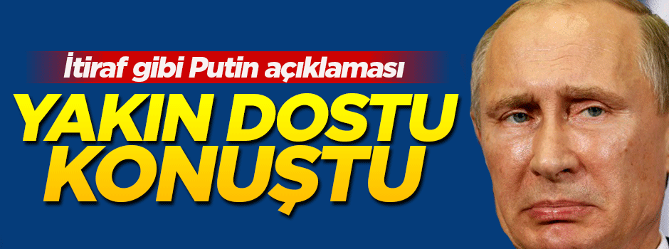 Putin'in yakın dostundan Türk-Rus ilişkileri açıklaması
