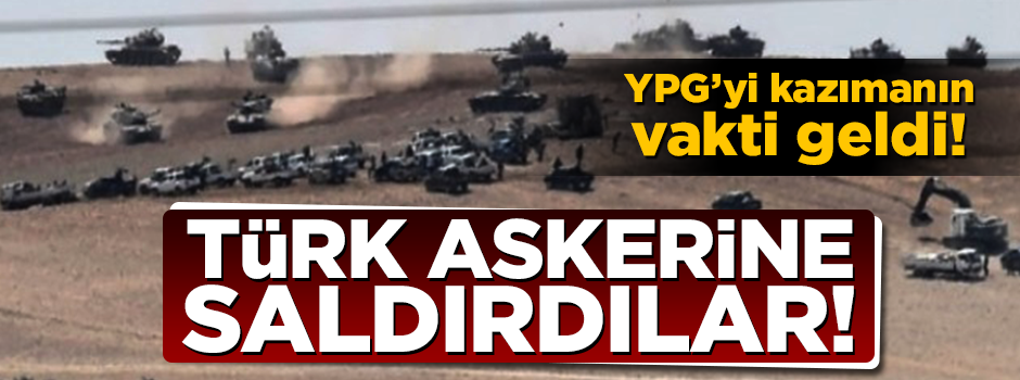 YPG'yi kazımanın vakti geldi! Türk askerine ateş açtılar