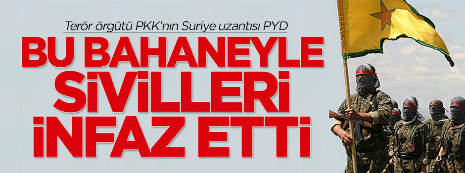  PYD, DAEŞ'li diye sivilleri infaz etti